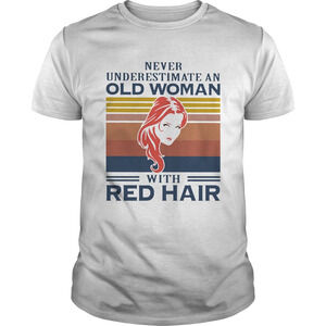 Never Underestimate An Old Woman With Red Hair Shirt